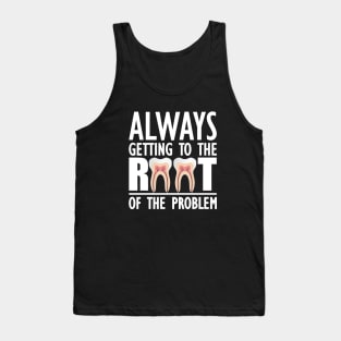 Dentist - Always getting to the root of problem Tank Top